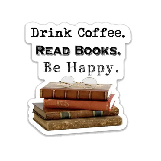 Drink Coffee. Read Books. Be Happy. Sticker